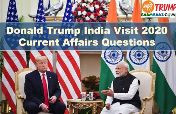 Donald Trump India Visit 2020 Current Affairs Questions